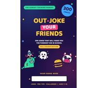 Out-joke Your Friends - Full Colour Edition: The Comedy Training Manual. Learn how to make jokes and be the funniest kid in school.