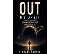 Out My Orbit: A Guide to Boundaries, Peace, and Knowing What No Longer Belongs Close to You