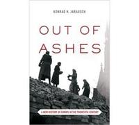 Out Of Ashes: A New History Of Europe In The Twentieth Century (Paperback) Konrad H Jarausch, (Auteur)