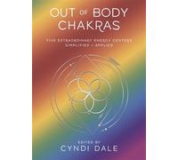 Out of Body Chakras Five Extraordinary Energy Centers Simplified & Applied - Cyndi Dale - Llewellyn Publications - ebook (ePub) - Livre