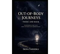 Out-of-Body Journeys: There and Back: Techniques for Safe and Controlled Experiences