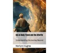Out-of-Body Travel and the Afterlife: Understanding the Journey Beyond