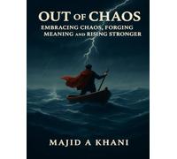 Out of Chaos: Embracing Chaos, Forging Meaning, Rising Stronger