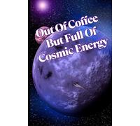 Out Of Coffee But Full Of Cosmic Energy: Motivational But Funny Notebook For Adults | Sarcastic Humor Journal | Blank Notebook with Inspirational ... Journal Or Planner For Teacher, Student