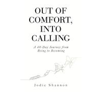 Out of Comfort, Into Calling: A 40-Day Journey from Being to Becoming