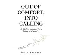 Out of Comfort, Into Calling A 40-Day Journey from Being to Becoming - Jodie Shannon - The Heart Helper - ebook (ePub) - Livre
