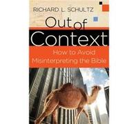 Out of Context How to Avoid Misinterpreting the Bible by Richard L. Schultz Richard L. Schultz (Auteur)