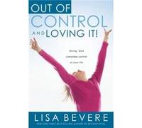 Out of Control and Loving it by Lisa Bevere Lisa Bevere (Auteur)