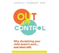 Out of Control: Why Disciplining Your Child Doesn't Work--And What Will