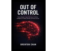 Out of Control: Yoshua Bengio’s Urgent Warning on Artificial Intelligence, AI Safety, AGI Risk, and Human Survival