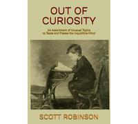 Out Of Curiosity: An Assortment Of Unusual Topics To Tease And Please The Inquisitive Mind