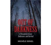 OUT OF DARKNESS A Testament of Love Endurance and Survival - Michle Israel - Outskirts Press Inc. - Livre en Anglais Michle IsraelMichle Israel (Auteur)