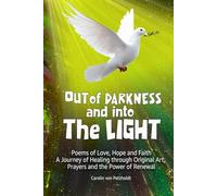 OUT OF DARKNESS AND INTO THE LIGHT: Poems of Darkness & Faith My Mental Health Journey with Jesus with Healing Prayers - a Special Collection of Poetry by Carolin Von Petzholdt
