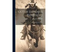 Out Of Darkness Into Light: A Story Of The Pioneer West