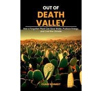 Out of Death Valley: How a Forgotten Plant Can Save Water, Produce Energy, and Cool the Climate
