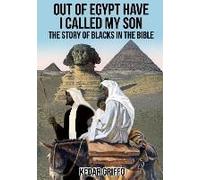 Out Of Egypt Have I Called My Son The Story Of Blacks In The Bible