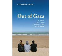 Out of Gaza: A Tale of Love, Exile and Friendship