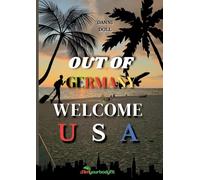 Out of Germany - Welcome USA: Der ultimative Ratgeber für deine Auswanderung in die USA