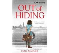 Out of Hiding A Holocaust Survivors Journey to America with a Foreword by Alan Gratz by Ruth Gruener Ruth Gruener (Auteur)