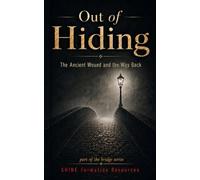 Out of Hiding: The Ancient Wound and the Way Back