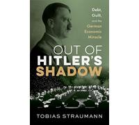 Out of Hitler's Shadow – Debt, Guilt, and the German Economic Miracle