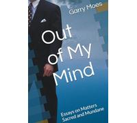Out of My Mind: Essays on Matters Sacred and Mundane