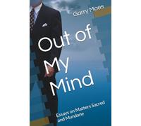 Out of My Mind: Essays on Matters Sacred and Mundane