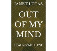 OUT OF MY MIND: HEALING WITH LOVE