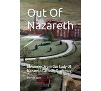Out Of Nazareth: Memories From Our Lady Of Nazareth Catholic Orphanage