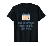 Out of Office Never Mind Still Here Humour fantaisie T-Shirt