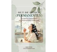 Out Of Office (Permanently): A Coloring Journal for the Professionally Exhausted