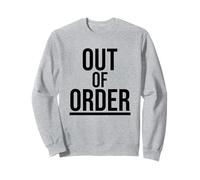 Out of Order - Drôle Sarcasme Ironie pour Hommes Femmes Sweatshirt