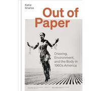 Out of Paper: Drawing, Environment, and the Body in 1960s America