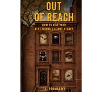 OUT OF REACH: How To Kill Your Best Friend / A Love Story