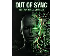 OUT OF SYNC - Aus der Rolle gefallen: Dein System-Upgrade für den direkten Ausstieg aus der spirituellen Matrix