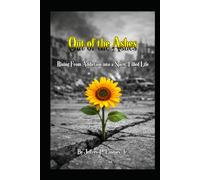 Out of the Ashes: Rising From Addiction into a Spirit Filled Life