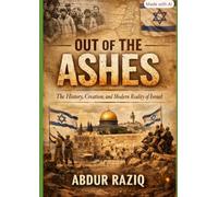 Out of the Ashes: The History, Creation, and Modern Reality of Israel