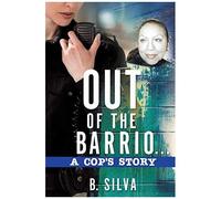 Out Of The Barrio. . .A Cop's Story