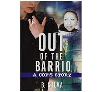 Out Of The Barrio. . .A Cop's Story