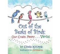 Out of the Beaks of Birds Our Crazy Pesky...Verbs by Cinda Klickna Cinda Klickna (Auteur)