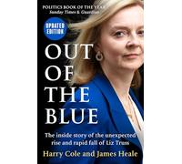 Out of the Blue: The Inside Story of the Unexpected Rise and Rapid Fall of Liz Truss