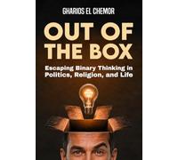 Out of the Box: Escaping Binary Thinking in Politics, Religion, and Life