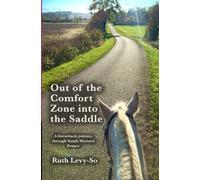 Out Of The Comfort Zone Into The Saddle.: A Horseback Journey Through South Western France.