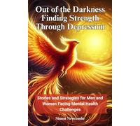 Out of the Darkness: Finding Strength Through Depression: Stories and Strategies for Men and Women Facing Mental Health Challenges