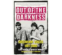 Out of the Darkness: Greenham Voices 1981-2000