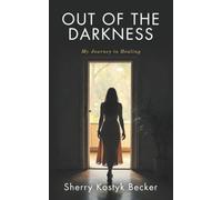 OUT OF THE DARKNESS: My Journey to Healing