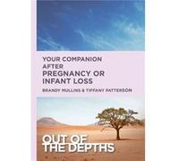 Out of the Depths After Pregnancy Or Infant Loss by Brandy H Mullins & Tiffany R Patterson Brandy H Mullins Tiffany R Patterson (Auteur)