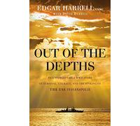 Out of the Depths: An Unforgettable WWII Story of Survival, Courage, and the Sinking of the USS Indianapolis