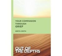 Out of the Depths Your Companion Through Grief by Greta Griffith Smith Greta Griffith Smith (Auteur)