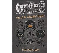 Out Of The Dreadful Depths (Cryptofiction Classics - Weird Tales Of Strange Creatures)